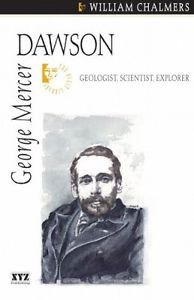 George Mercer Dawson Geologist Scientist Explorer Chalmers William