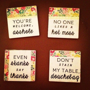 Inappropriate Coasters, I am so making these!!!