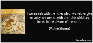 are rich with the riches which we neither give nor enjoy, we are rich ...