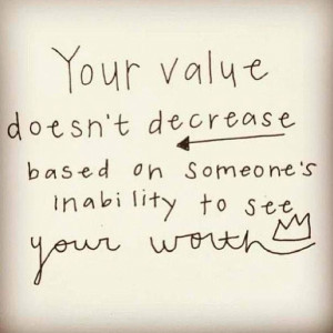 ... inspiration just because someone isn t able to see your worth