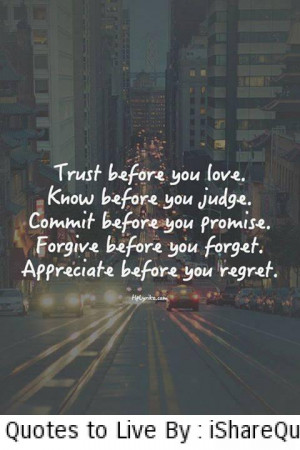 trust before you love know before you judge commit before you promise