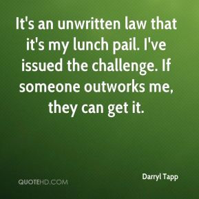 Darryl Tapp - It's an unwritten law that it's my lunch pail. I've ...