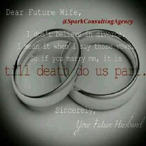 Dear Future Husband: I don't believe in divorce, So if I marry you, it ...