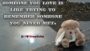 ... someone-you-love-is-like-trying-to-remember-someone-you-never-met.jpg