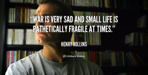 quote-Henry-Rollins-war-is-very-sad-and-small-life-144983_1.png