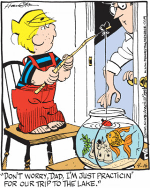 Dennis the Menace: Don't worry, Dad, I'm just practicin' for our trip ...