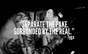 rapper, tyga, quotes, sayings, fake, surronded, real