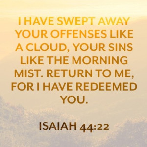 ... , thy sins: return unto me; for I have redeemed thee.