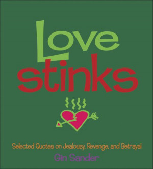 Love Stinks: Selected Quotes on Jealousy, Revenge, and Betrayal