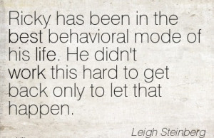great-work-quote-leigh-steinberg-ricky-has-been-in-the-best-behavioral ...
