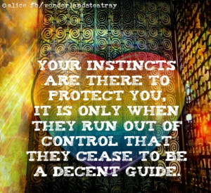 Instincts quote via Alice in Wonderland's TeaTray at www.Facebook.com ...