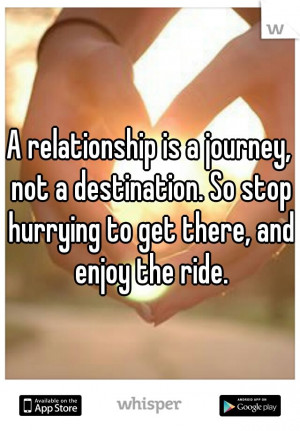 ... , Destinations, Hurry, Quotes, Riding, Journey, Enjoy, Relationships