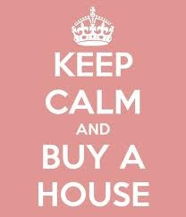 Keep calm and buy a house...