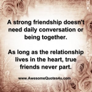 strong friendship doesn't need daily conversation or being