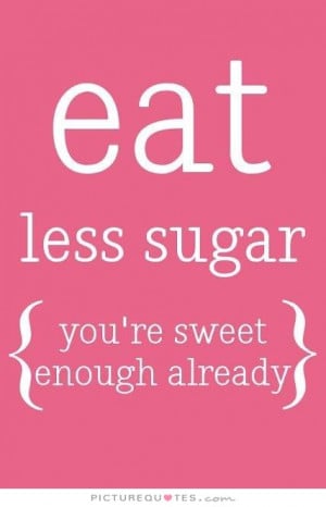 Sweet Quotes Food Quotes Weight Loss Quotes Diet Quotes Healthy Eating ...