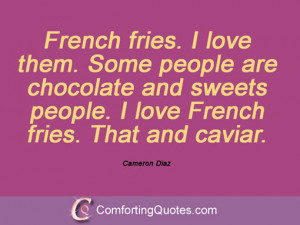 french fries i love them some people are quote by cameron diaz