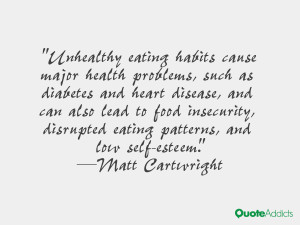 ... disrupted eating patterns, and low self-esteem.” — Matt Cartwright