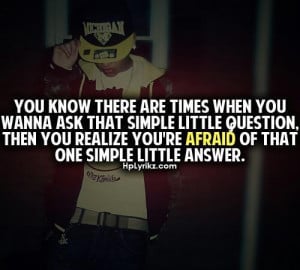 ... you realize youre afraid of that one simple little answer life quote