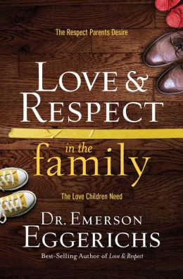 Love and Respect in the Family: The Respect Parents Desire; The Love ...