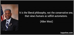 It is the liberal philosophy, not the conservative one, that views ...