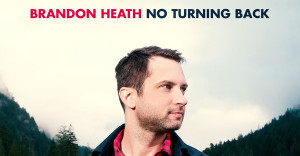 now I am loving song from Brandon Heath called “No Turning Back ...
