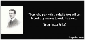 Those who play with the devil's toys will be brought by degrees to ...