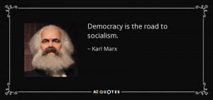 Quotes › Authors › K › Karl Marx › Democracy is the road to ...