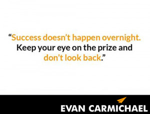 Success doesn’t happen overnight. Keep your eye on the prize and don ...