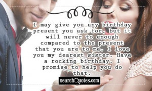 may give you any birthday present you ask for, but it will never to ...