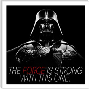 the force! Darth Vader - Star Wars Quote