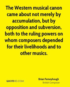 Brian Ferneyhough - The Western musical canon came about not merely by ...