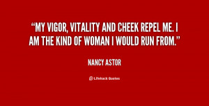 My vigor, vitality and cheek repel me. I am the kind of woman I would ...