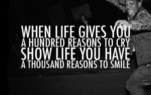 Quote: When Life Gives You A Hundred Reasons To Cry