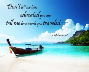 Don’t tell me how educated you are, tell me how much you traveled ...