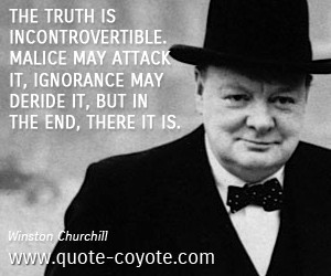 Truth quotes - The truth is incontrovertible. Malice may attack it ...