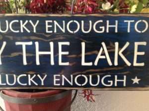 ... Live By The Lake, You're Lucky Enough, wood primitive sign, lake decor