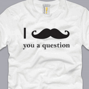 Mustache You Question Funny Pictures Images Quotes