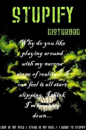 STUPIFY~DISTURBED LOVE this song!!! I love to sing along!