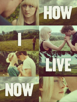How I Live Now In- I'm in love with this movie ;')