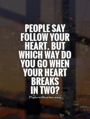 ... Quotes Broken Heart Quotes Follow Your Heart Quotes Heart Break Quotes