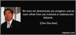 ... refrain from any irrational or undemocratic behavior. - Chen Shui-bian