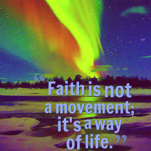 Quotes Picture: faith is not a movement; it's a way of life