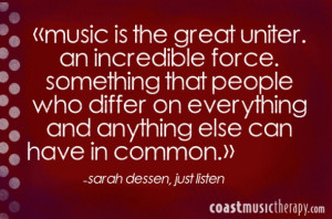 Music is the great uniter, an incredible force, something that people ...