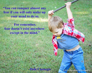 You can conquer almost any fear if you will only make up your mind to ...