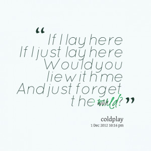 Quotes Picture: if i lay here if i just lay here would you lie with me ...