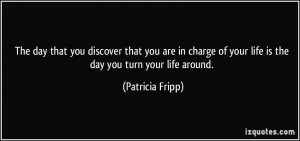 ... -life-is-the-day-you-turn-your-life-around-patricia-fripp-328321.jpg