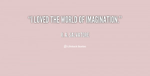 salvatore quotes i loved the world of imagination r a salvatore