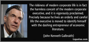 The riskiness of modern corporate life is in fact the harmless conceit ...
