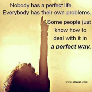 ... People Just Know How to Deal With It In a Perfect Way ~ Life Quote