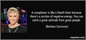 complainer is like a Death Eater because there's a suction of negative ...
